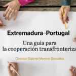 Una guía para la cooperación transfronteriza entre Extremadura y Portugal