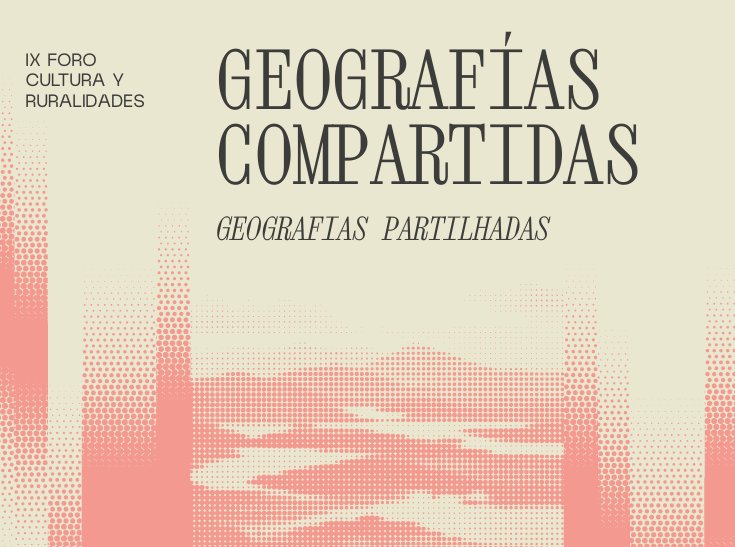 Cartel gráfico del IX Foro Cultura y Ruralidades, con el título Geografías compartidas.